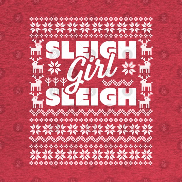 Sleigh Girl Sleigh -  Slay Funny Ugly Christmas Sweater Xmas by OrangeMonkeyArt